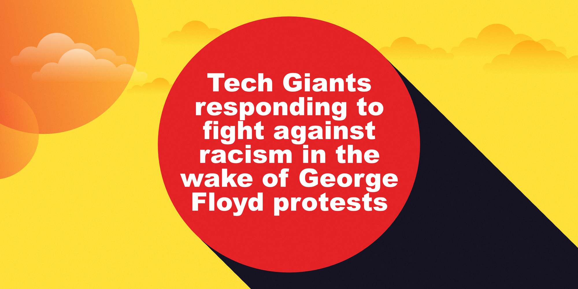 Tech Giants responding to fight against racism in the wake of George Floyd protests